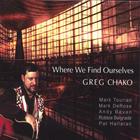 Greg Chako - Where We Find Ourselves