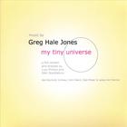 Greg Hale Jones - my tiny universe