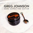 Greg Johnson - Here Comes The Caviar