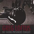 Greg Loftus - No Taking Prisoners Tonight