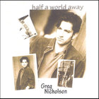 Greg Nicholson - Half a World Away