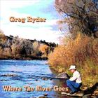 Greg Ryder - Where the River Goes