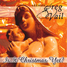 Greg Vail - Is It Christmas Yet?