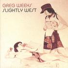 Greg Weeks - Slightly West