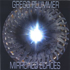 Gregg Plummer - Mirrored Echoes