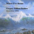 Gregory William Haddow - Where I've Been (c) 2006
