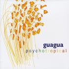 Guagua - Psychotropical
