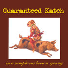 Guaranteed Katch - In a Sumptuous Brown Gravy