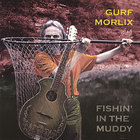Gurf Morlix - Fishin' in the Muddy