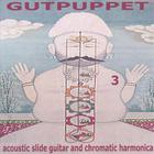 Gutpuppet - 3 - Acoustic Slide Guitar & Chromatic Harmonica