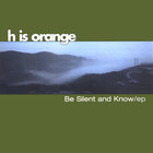 H Is Orange - Be Silent And Know E/p