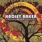Hadley Baker - Always Never Serious