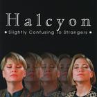 Halcyon - Slightly Confusing to Strangers