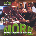 Hard Bargain - More Than You Bargained For
