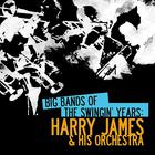 Big Bands Of The Swingin' Years: Harry James & His Orchestra (Remastered)