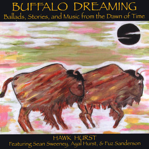 Buffalo Dreaming: Ballads, Stories, and Music from the Dawn of Time