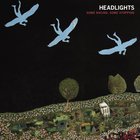 Headlights - Some Racing, Some Stopping