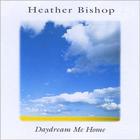 Heather Bishop - Daydream Me Home