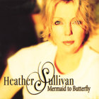 Heather Sullivan - Mermaid To Butterfly