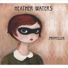 Heather Waters - Propeller