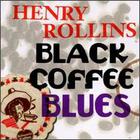 Henry Rollins - Black Coffee Blues