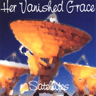 Her Vanished Grace - Satellites