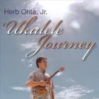 Herb Ohta, Jr. - 'Ukulele Journey
