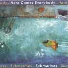 Here Comes Everybody - Submarines