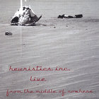 Heuristics Inc. - Live from the Middle of Nowhere