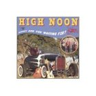 High Noon - What Are You Waiting For