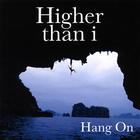 Higher Than I - Hang On