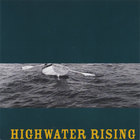 highwater rising - Highwater Rising