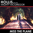 Hollis and the Mighty McGregor - Miss the Plane
