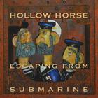 Hollow Horse - Escaping From A Submarine