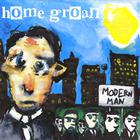 Home Groan - Modern Man