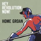 Home Groan - Hey Revolution Now!