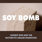 Honest Bob and the Factory-to-Dealer Incentives - Soy Bomb