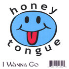 Honey Tongue - I Wanna Go
