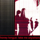 Honey Tongue - Take Me Anywhere