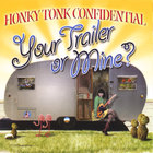 Honky Tonk Confidential - Your Trailer or Mine