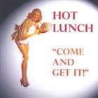 HOT LUNCH - Come And Get It!
