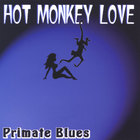 Hot Monkey Love - Primate Blues