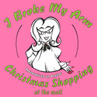 Housewives On Prozac - I Broke My Arm Christmas Shopping At The Mall