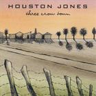 Houston Jones - Three Crow  Town