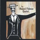 Howard Fishman - The Howard Fishman Quartet