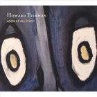 Howard Fishman - Look At All This!