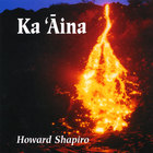 Howard Shapiro - Ka `Aina (The Land)