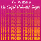 Hu White & Gospel Unlimited - Let's Work Together