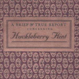 A Brief and True Report Concerning Huckleberry Flint