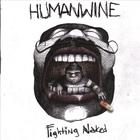 HUMANWINE - Fighting Naked